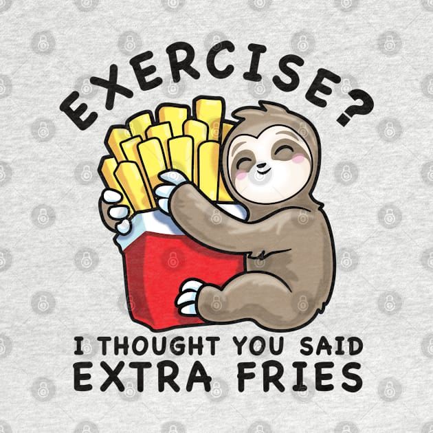 Funny Sloth Exercise I Thought You Said Extra Fries by PnJ